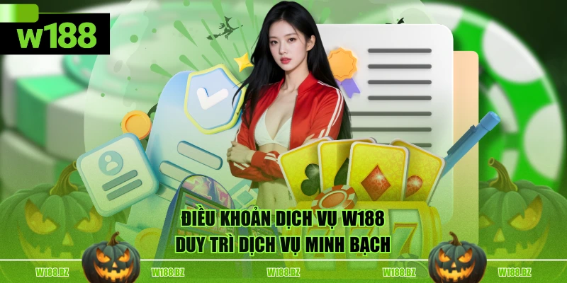 Điều Khoản Dịch Vụ 1 Điều khoản dịch vụ W188 duy trì dịch vụ minh bạch