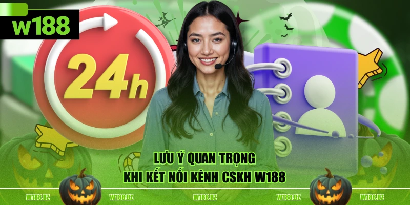 Chăm Sóc Khách Hàng 3 Lưu ý quan trọng khi kết nối kênh CSKH W188
