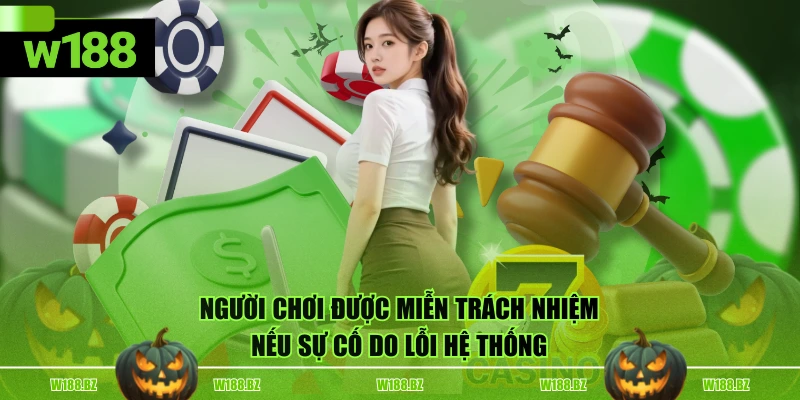 Miễn trừ trách nhiệm 2 Người chơi được miễn trách nhiệm nếu sự cố do lỗi hệ thống