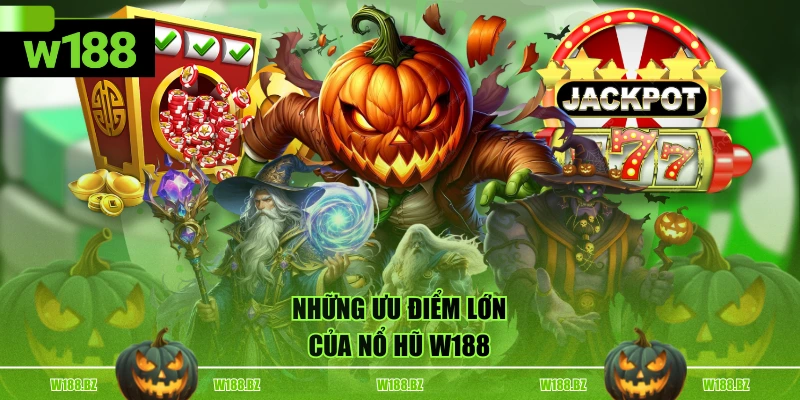 Nổ Hũ W188 2 Những ưu điểm lớn của Nổ Hũ W188