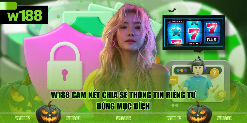 Quyền Riêng Tư 2 W188 cam kết chia sẻ thông tin riêng tư đúng mục đích